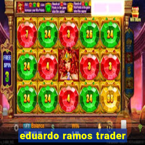 eduardo ramos trader